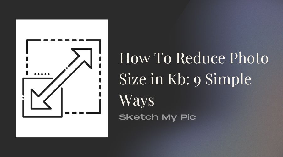 SketchMyPic How To Reduce Photo Size In KB 9 Easy Ways