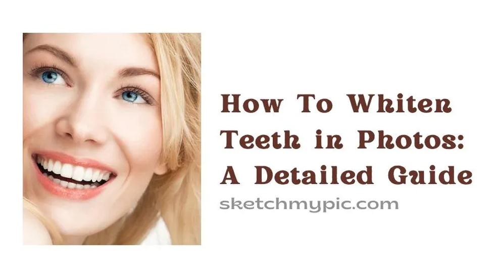 blog/How_To_Whiten_teeth_in_Photos_A_Detailed_Guide2.webp