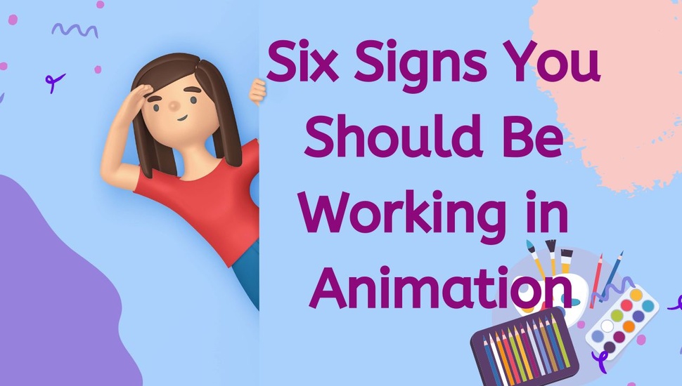 blog/Six_Signs_You_Should_Be_Working_in_Animation.jpg