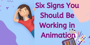 blog/Six_Signs_You_Should_Be_Working_in_Animation.jpg